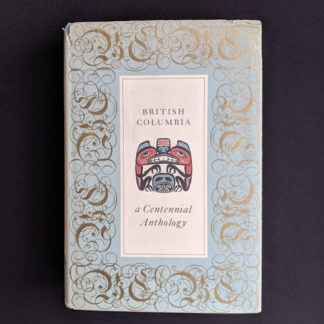 1958 first edition copy of British Columbia -A Centennial Anthology