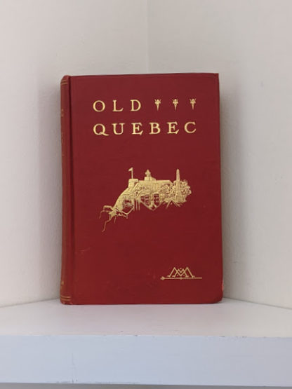 1904 copy of Old Quebec - The Fortress of New France by Gilbert Parker and Claude G Bryan