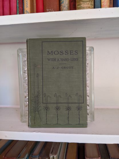 1900 - Mosses with a Hand-Lens - A Non - Technical Handbook of the More Recognized Mosses of the North-Eastern United States - By A J Grout