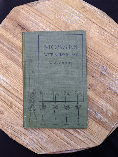 1900 copy of Mosses with a Hand-Lens - A Non - Technical Handbook of the More Recognized Mosses of the North-Eastern United States - By A J Grout