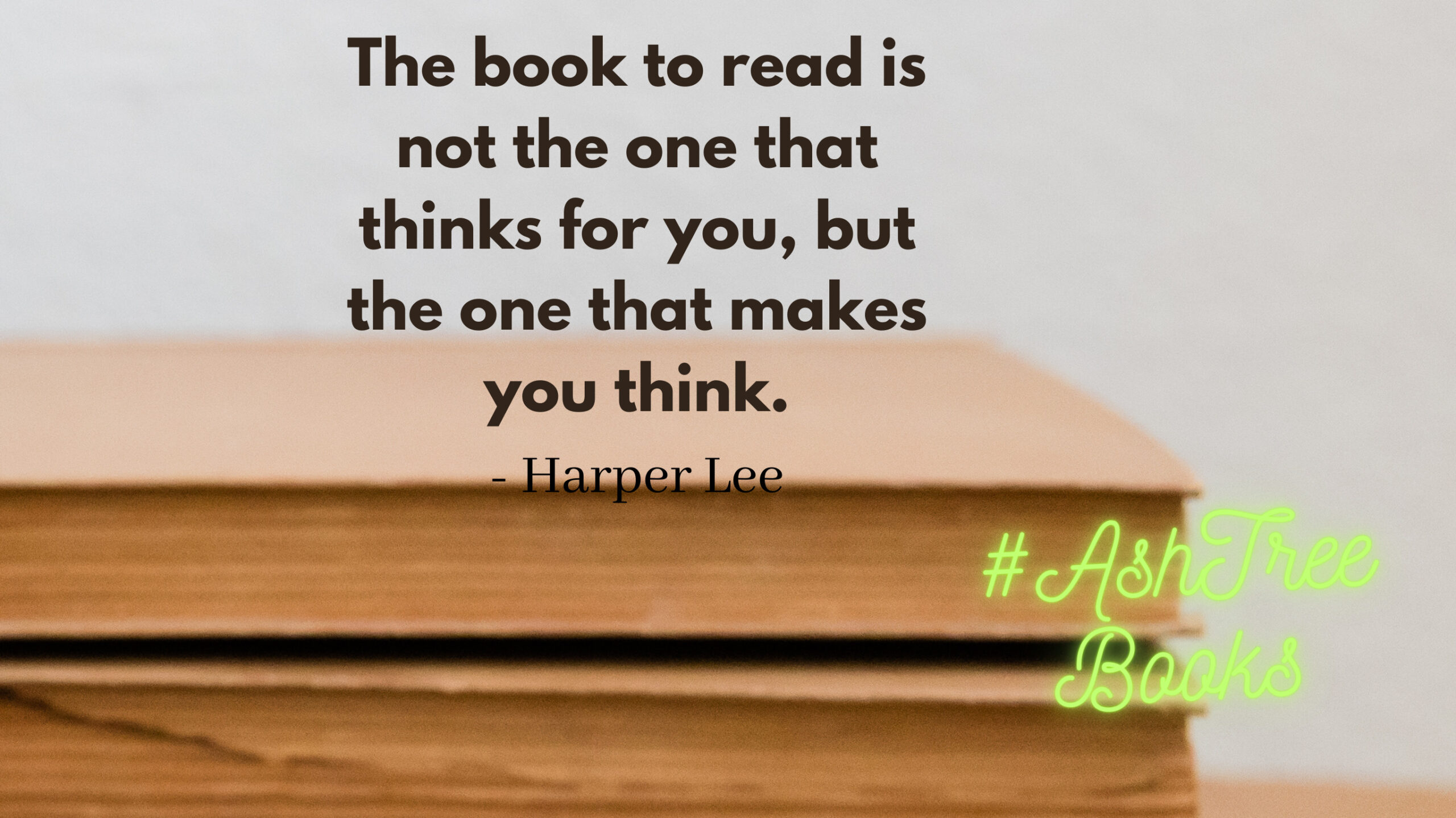 The book to read is not the one that thinks for you, but the one that makes you think - Harper Lee