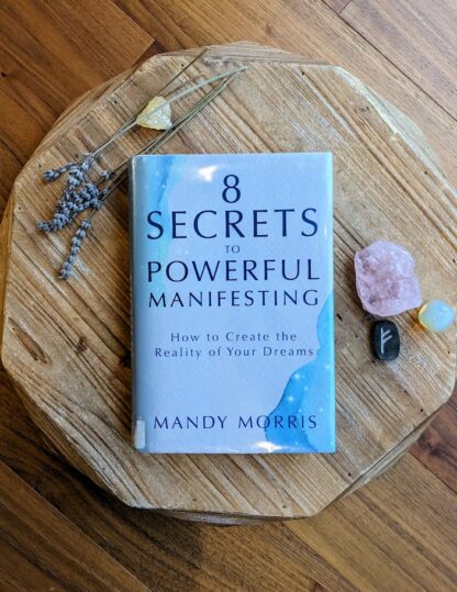 8 Secrets to Powerful Manifesting by Mandy Morris - 1st Edition