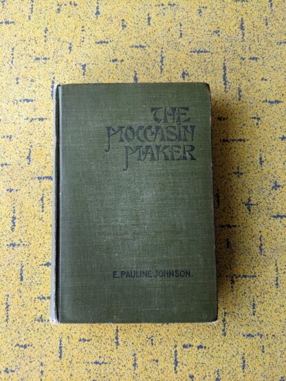 1913 First Edition of The Moccasin Maker by E. Pauline Johnson