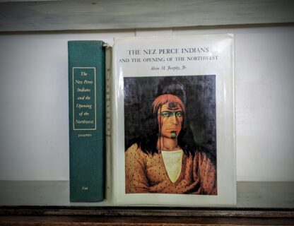 1965 The Nez Perce Indians and the Opening of the Northwest by Alvin M. Josephy, Jr