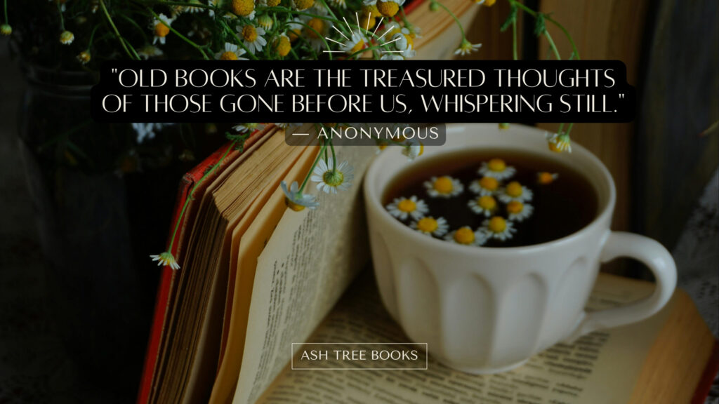 Old books are the treasured thoughts of those gone before us, whispering still - Ash Tree Books poster design