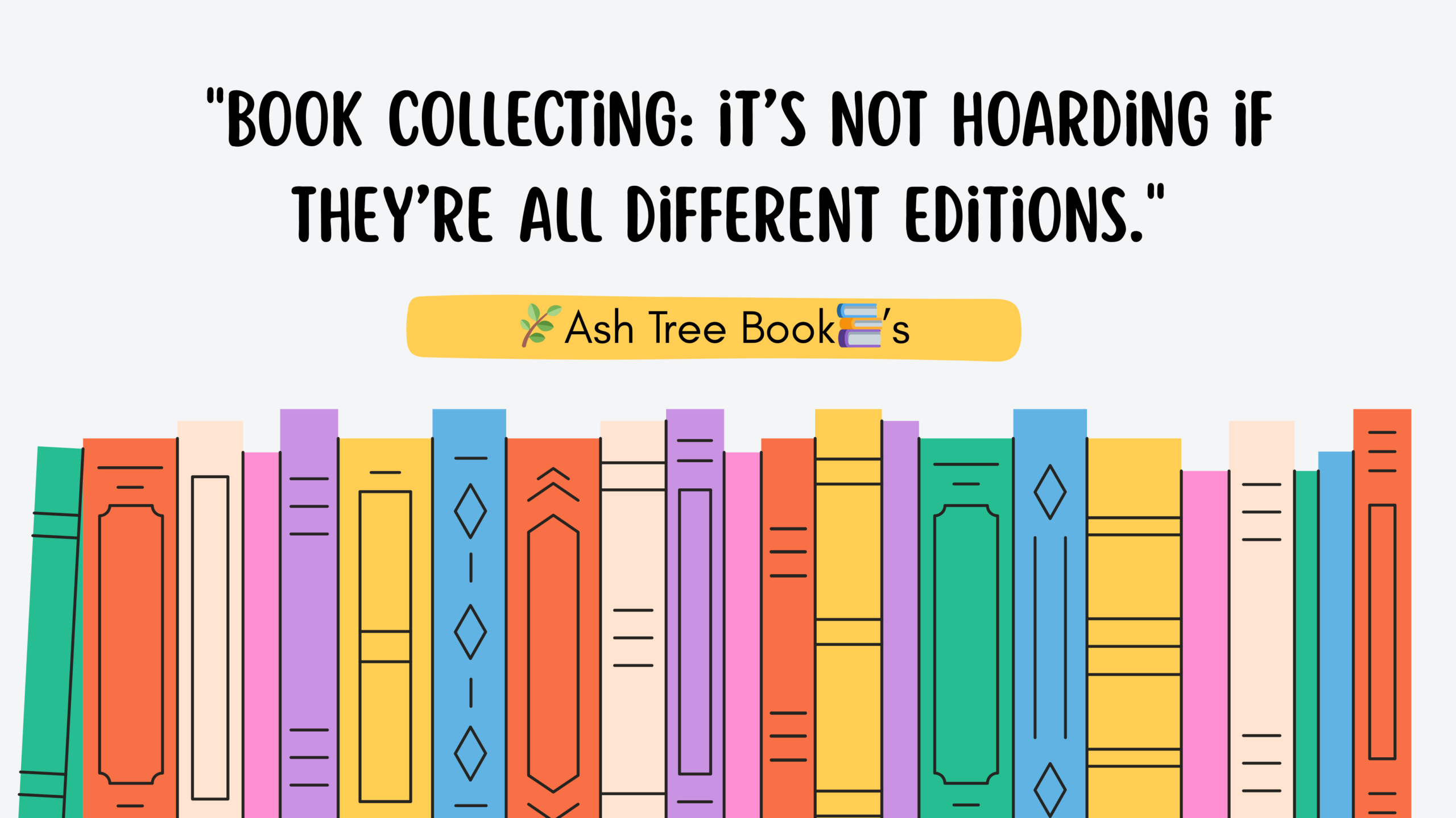 Poster design - Book collecting its not hoarding if theyre all different editions - Ash Tree Books